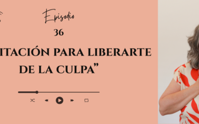 #36 _ Meditación para liberarte de la culpa.