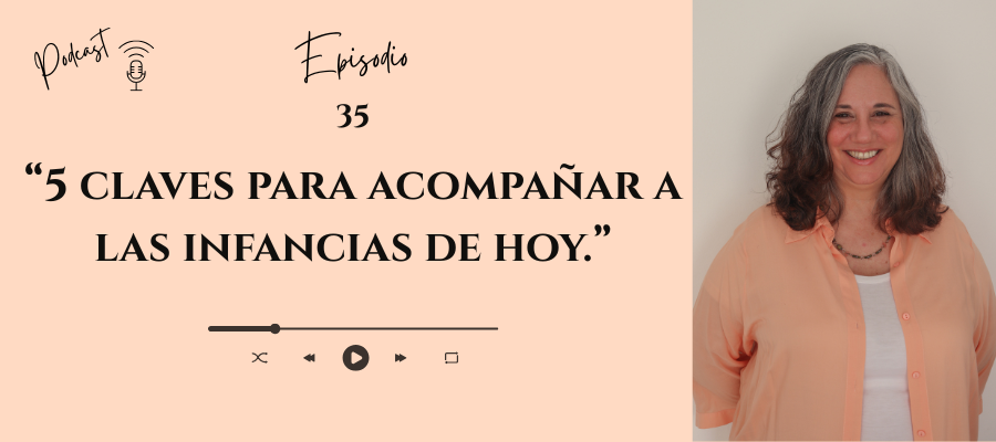 #35 _ 5 claves para acompañar a las infancias de hoy.
