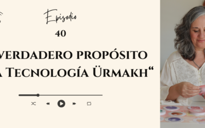 #40 _ El verdadero propósito de la Tecnología Ürmakh