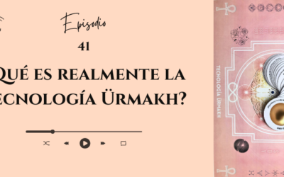 #41 _ ¿Qué es realmente la Tecnología Ürmakh?