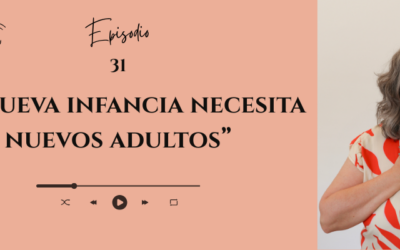 #31 — La nueva infancia necesita nuevos adultos: ¿sos uno de ellos?