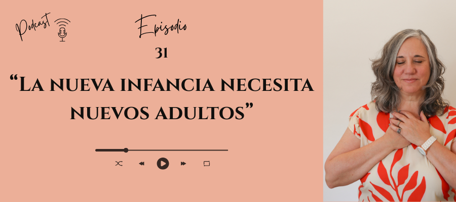 #31 — La nueva infancia necesita nuevos adultos: ¿sos uno de ellos?