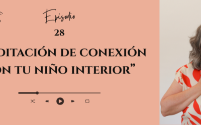 #28 _ Meditación de conexión con tu niño interior