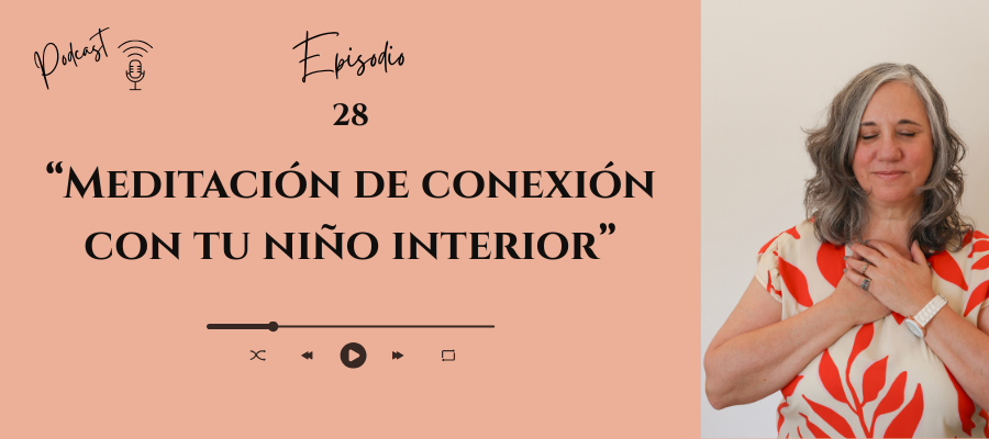 #28 _ Meditación de conexión con tu niño interior