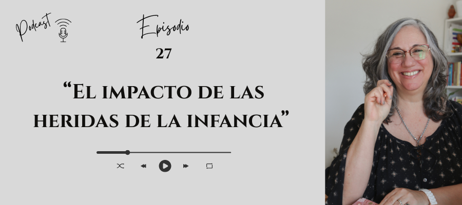 #27 _ El impacto de las heridas de la infancia